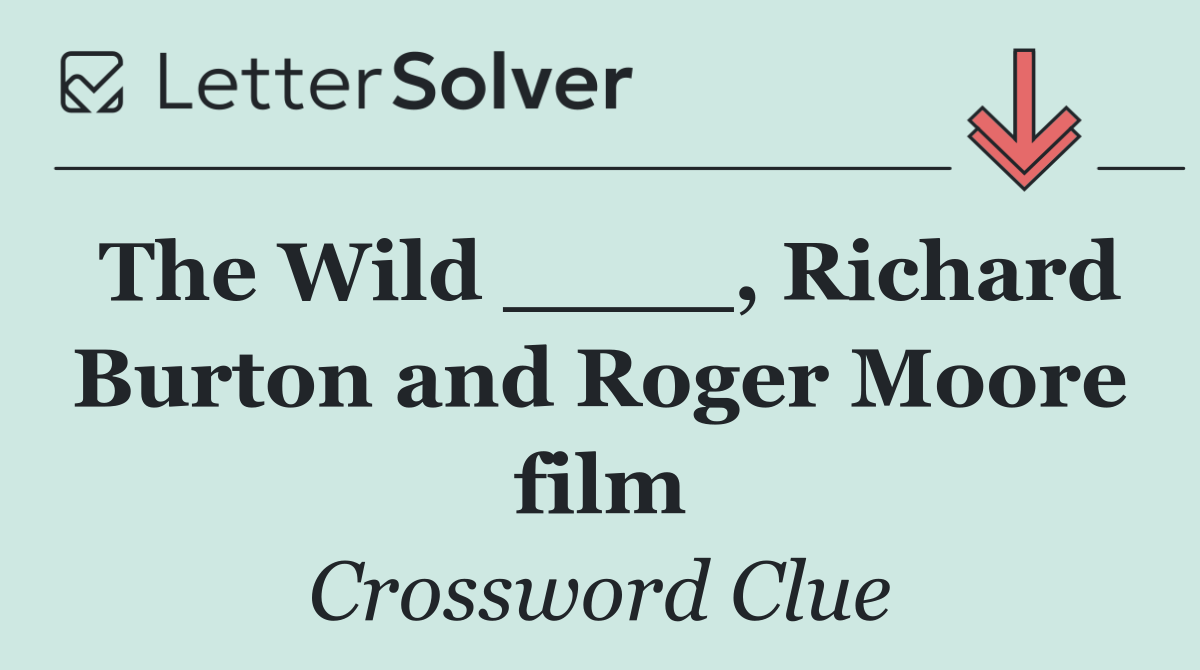 The Wild ____, Richard Burton and Roger Moore film