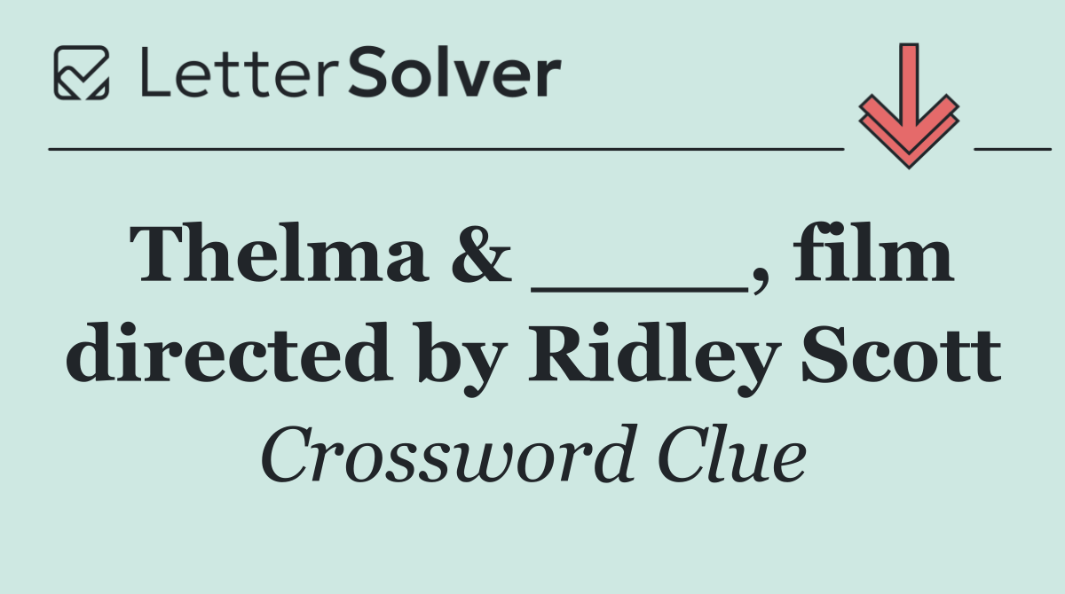 Thelma & ____, film directed by Ridley Scott