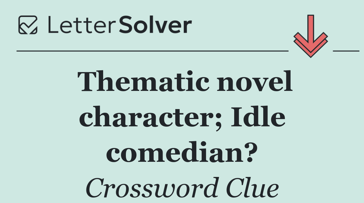Thematic novel character; Idle comedian?