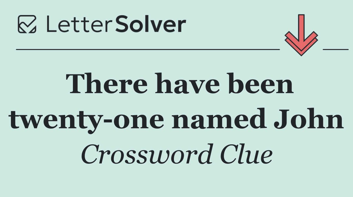 There have been twenty one named John