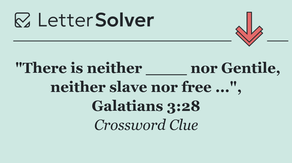"There is neither ____ nor Gentile, neither slave nor free ...", Galatians 3:28