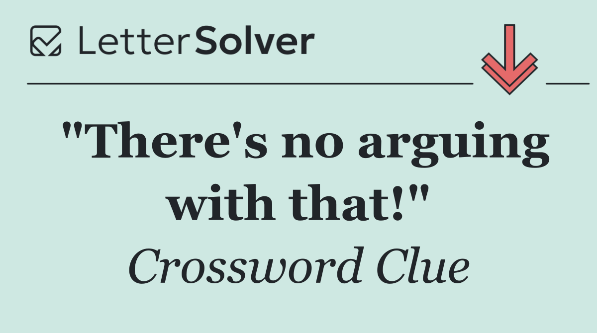"There's no arguing with that!"