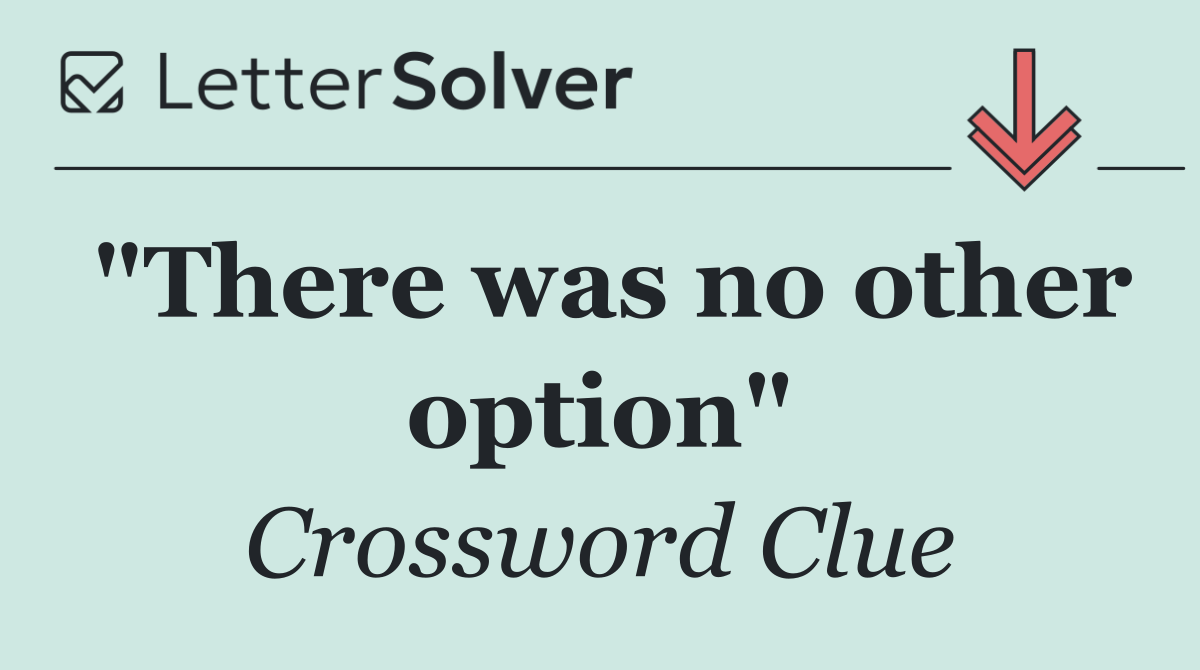 "There was no other option"