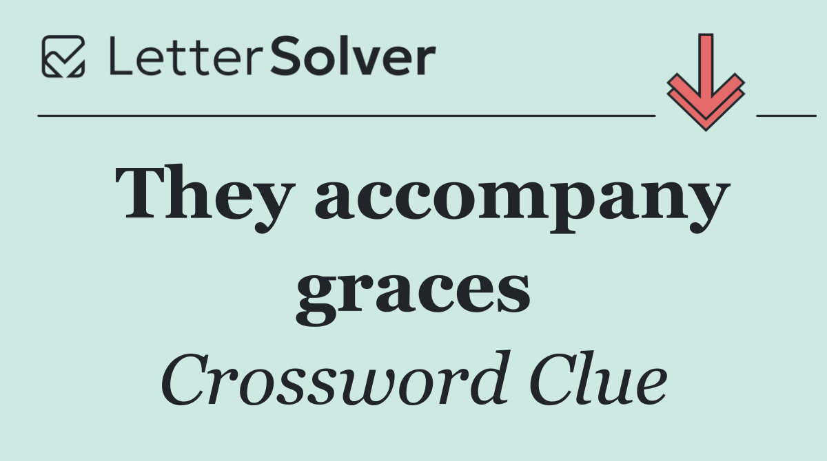 They accompany graces