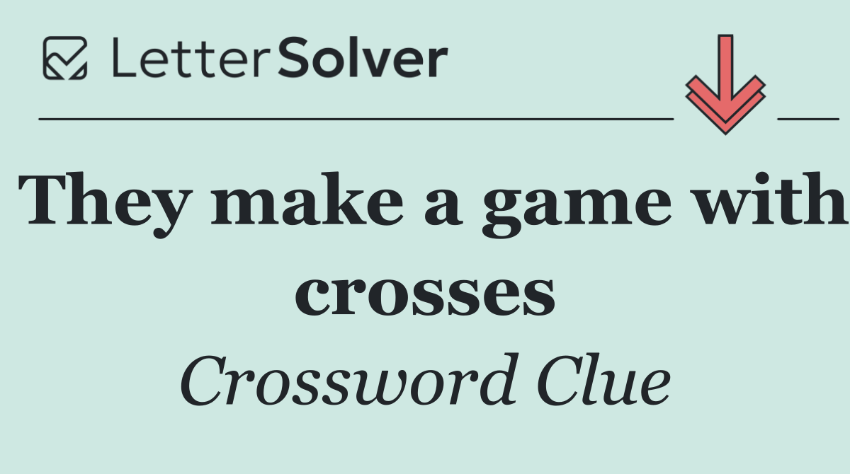 They make a game with crosses