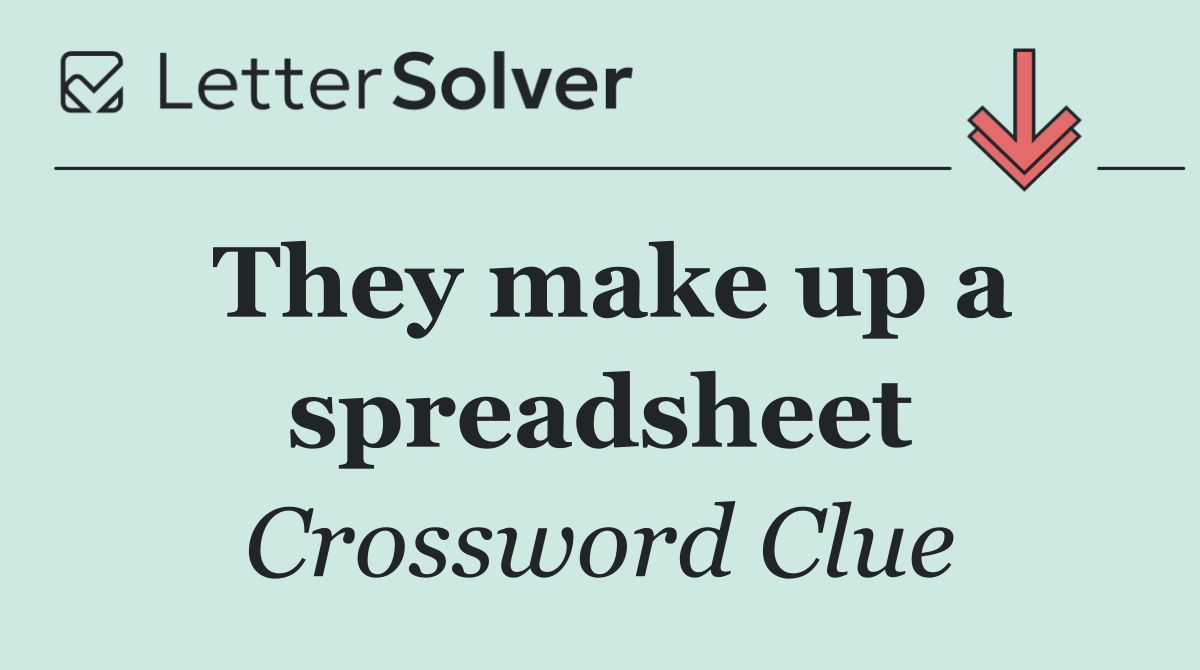 They make up a spreadsheet