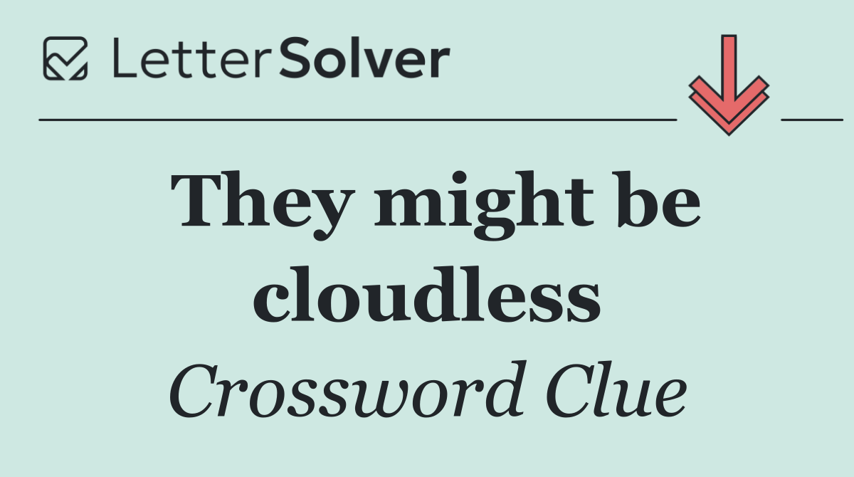 They might be cloudless