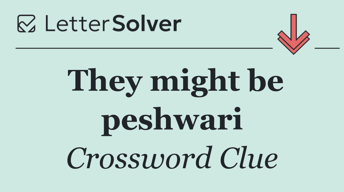 They might be peshwari