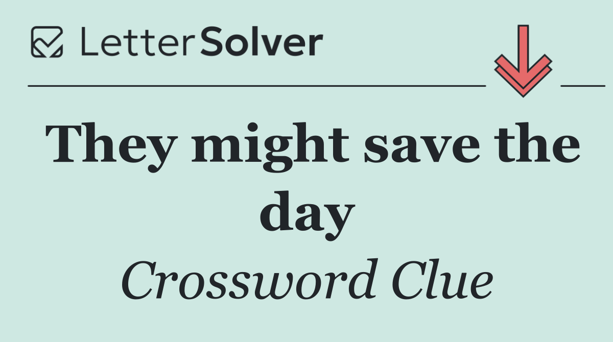 They might save the day