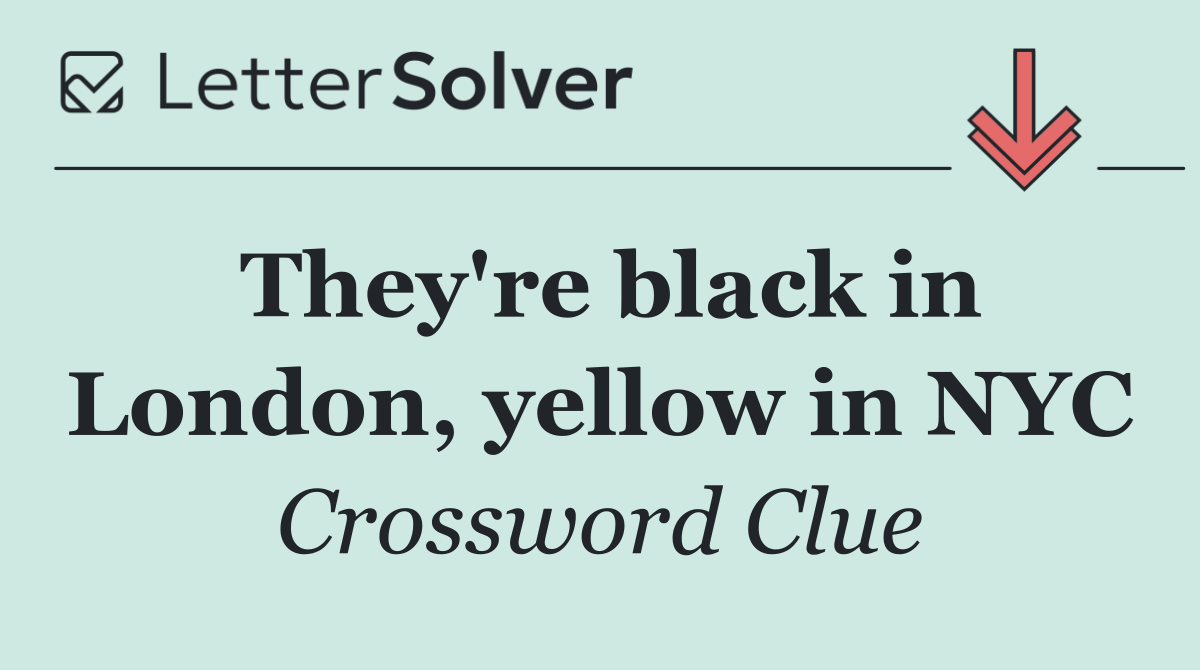 They're black in London, yellow in NYC