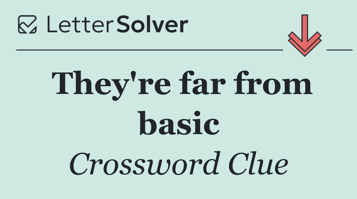 They're far from basic