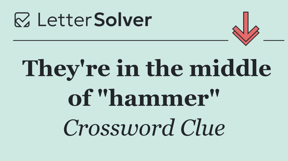 They're in the middle of "hammer"