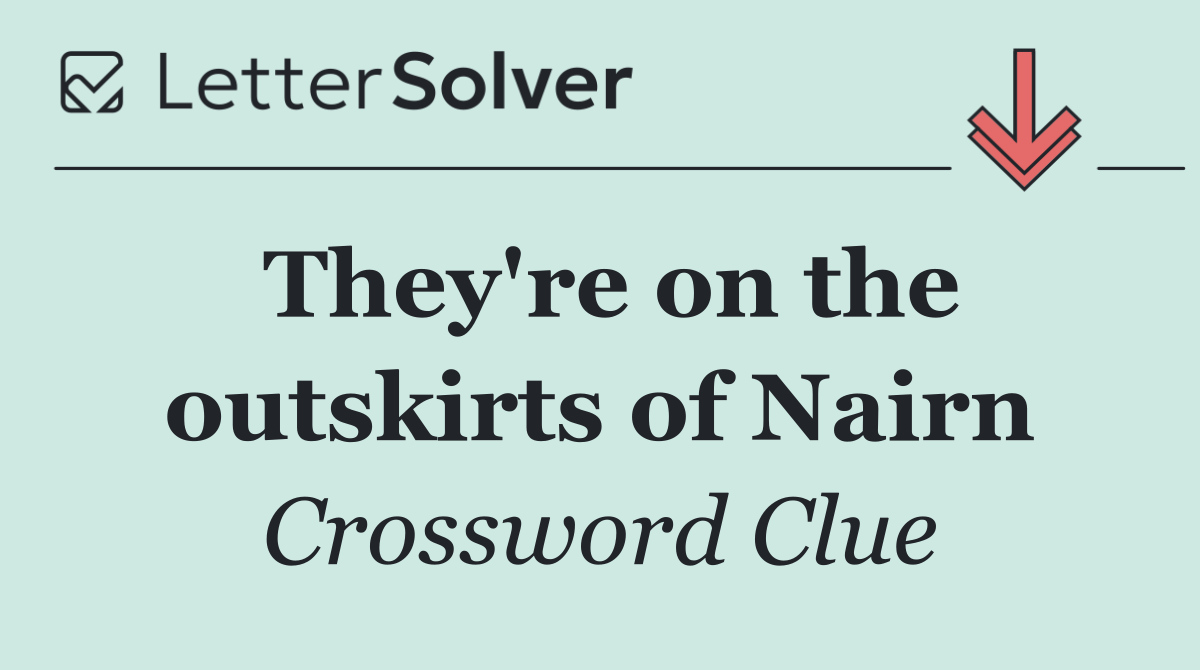 They're on the outskirts of Nairn