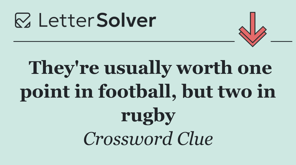 They're usually worth one point in football, but two in rugby