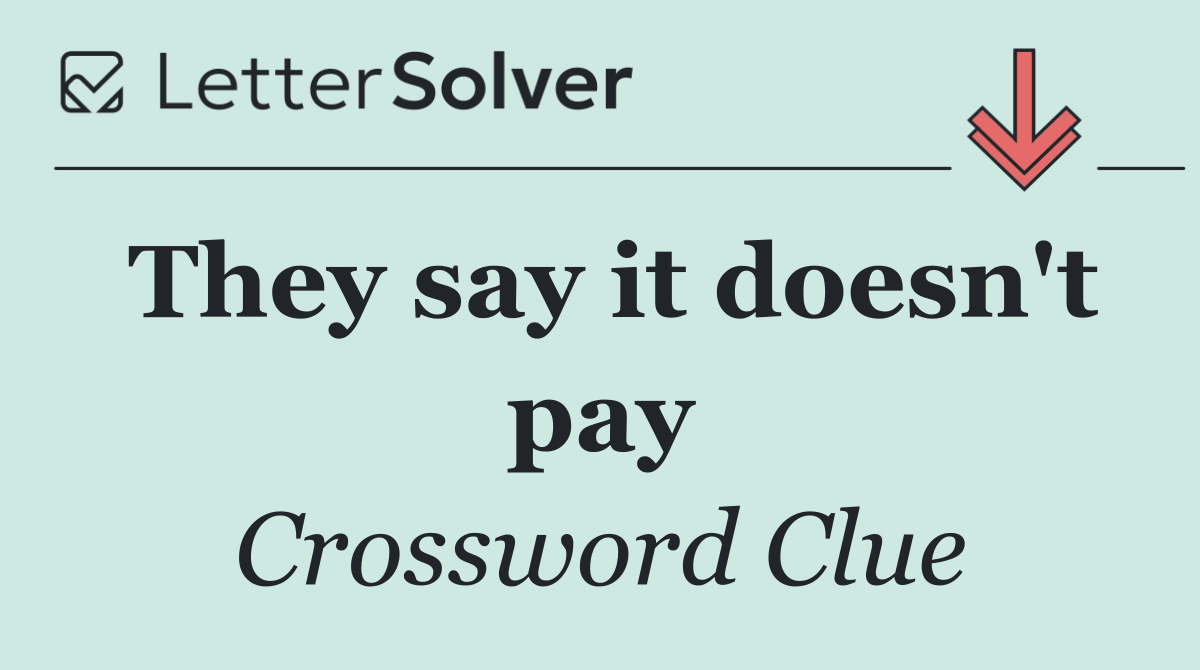 They say it doesn't pay