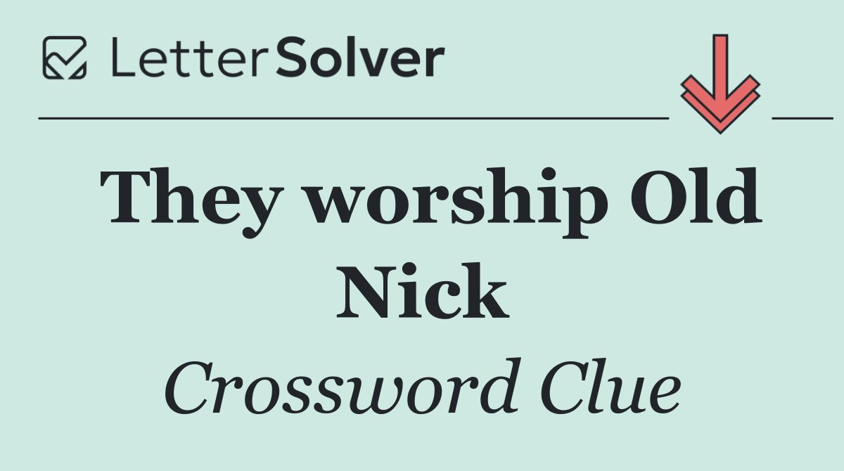 They worship Old Nick