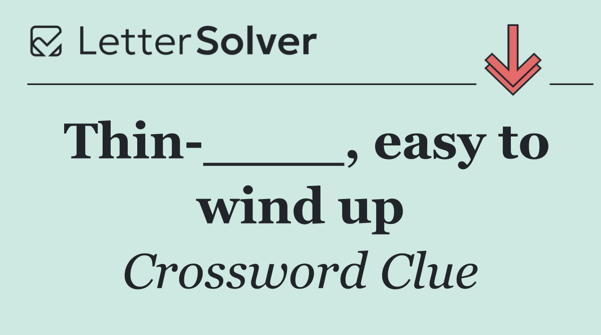 Thin ____, easy to wind up