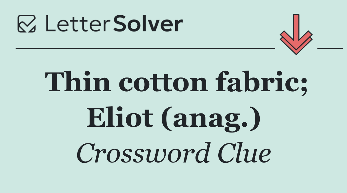 Thin cotton fabric; Eliot (anag.)