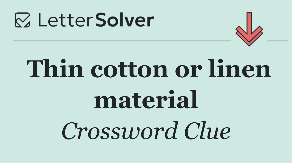 Thin cotton or linen material