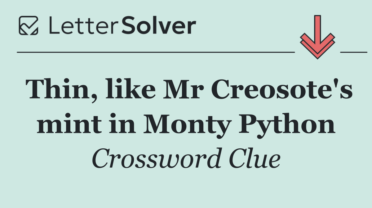 Thin, like Mr Creosote's mint in Monty Python