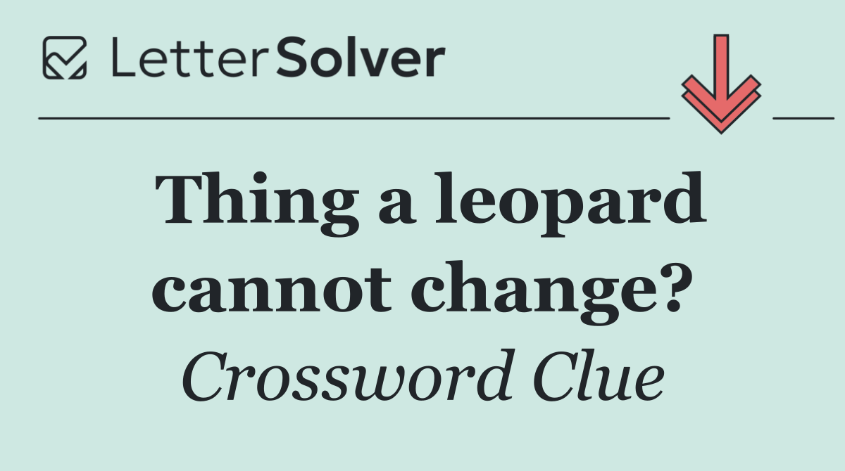 Thing a leopard cannot change?