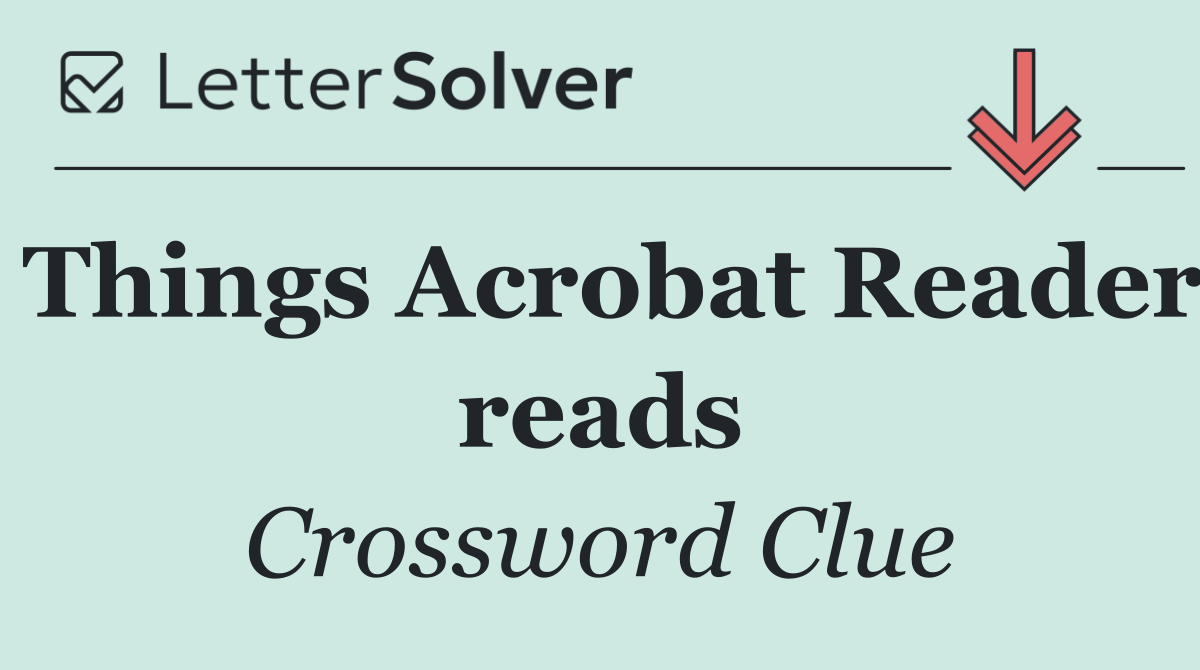 Things Acrobat Reader reads