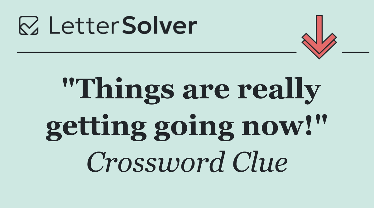 "Things are really getting going now!"