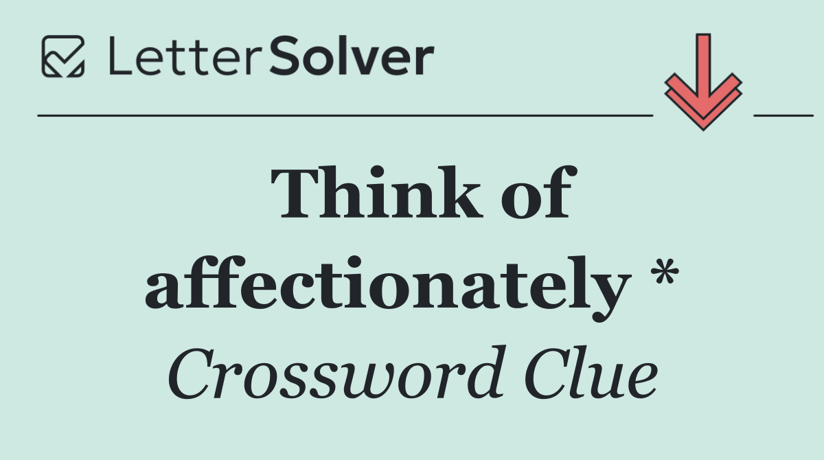 Think of affectionately *