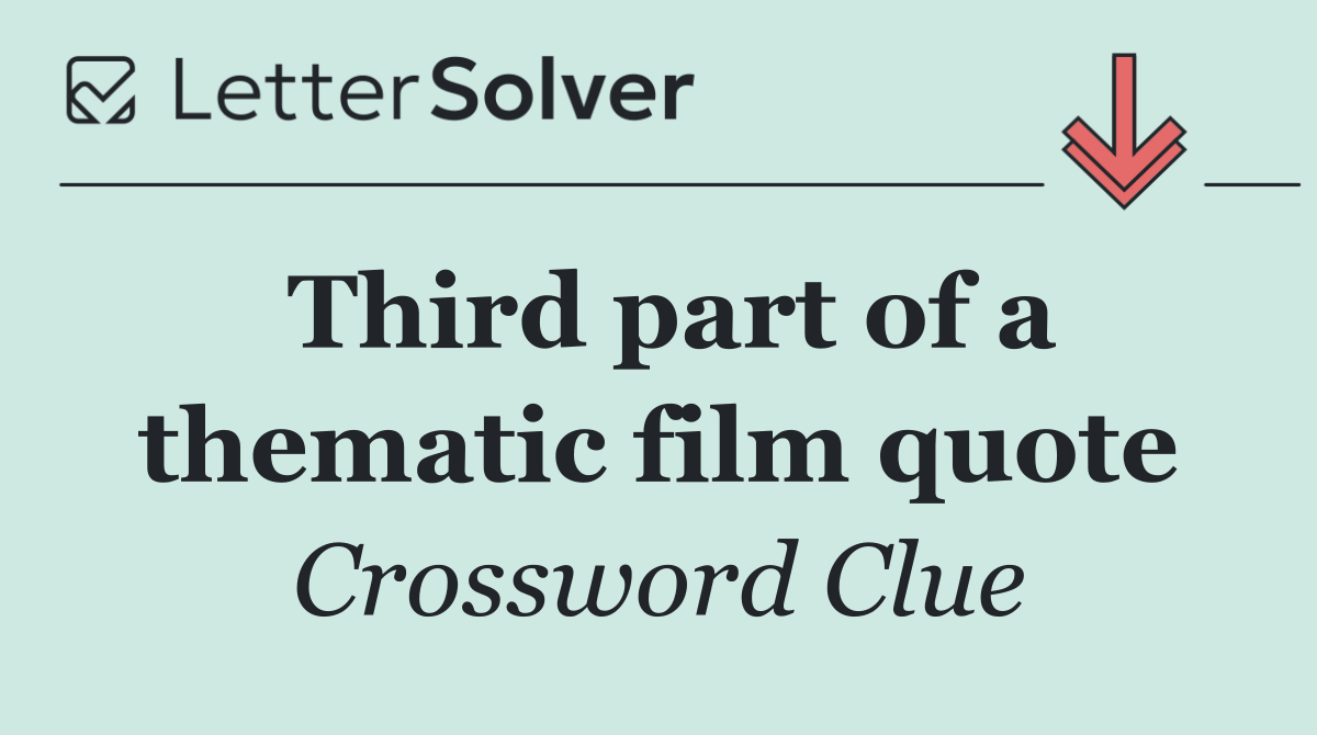 Third part of a thematic film quote