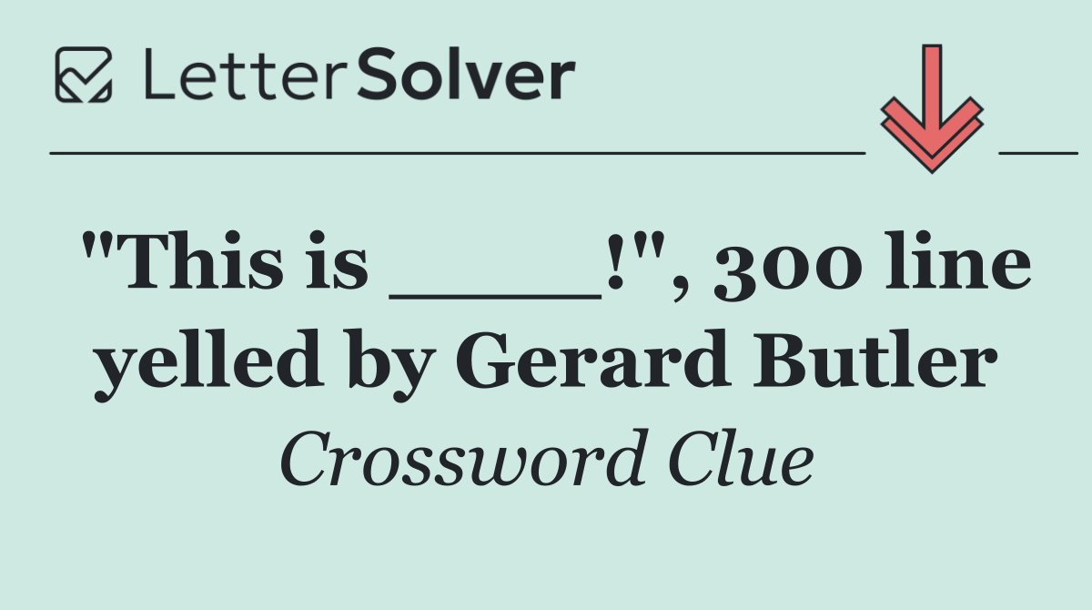 "This is ____!", 300 line yelled by Gerard Butler