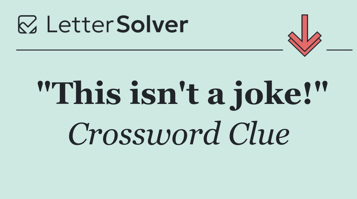 "This isn't a joke!"
