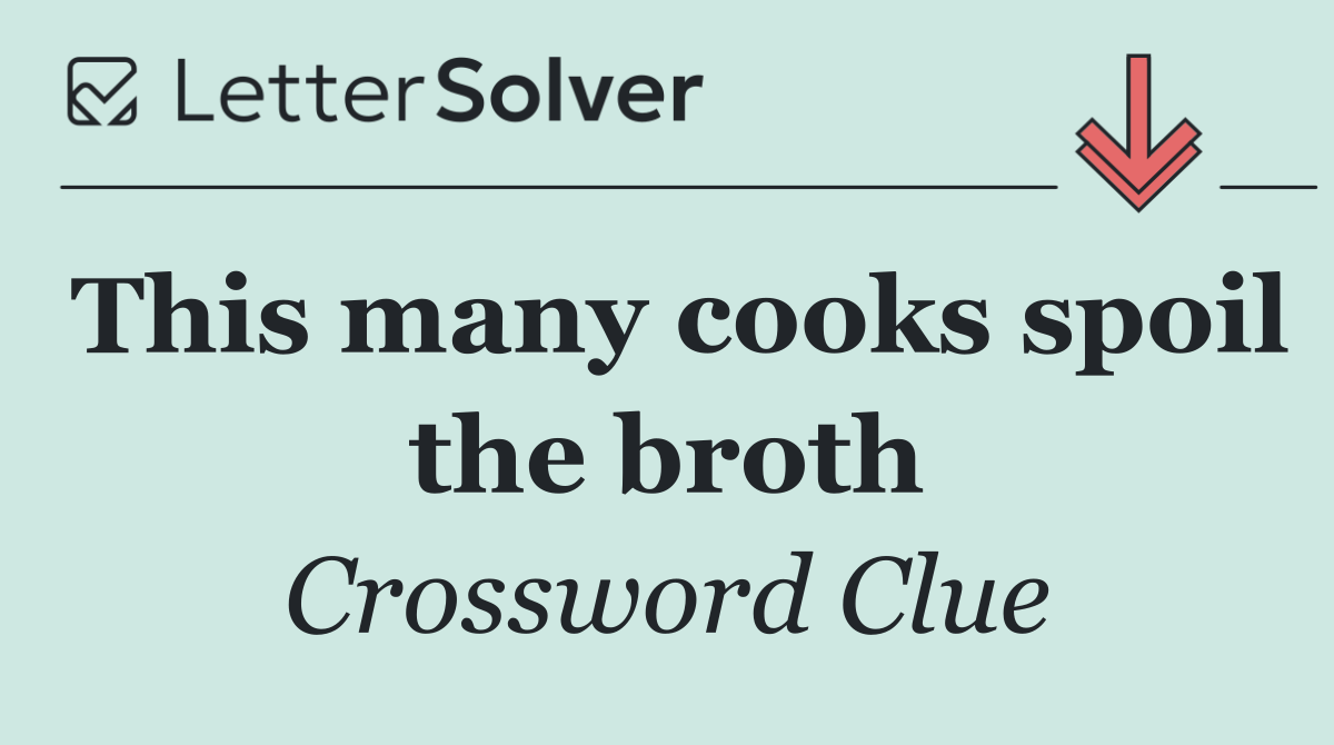 This many cooks spoil the broth