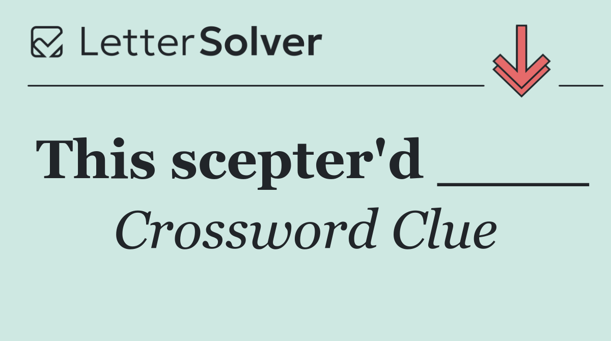 This scepter'd ____