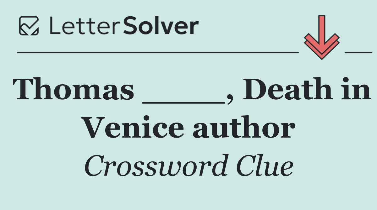 Thomas ____, Death in Venice author
