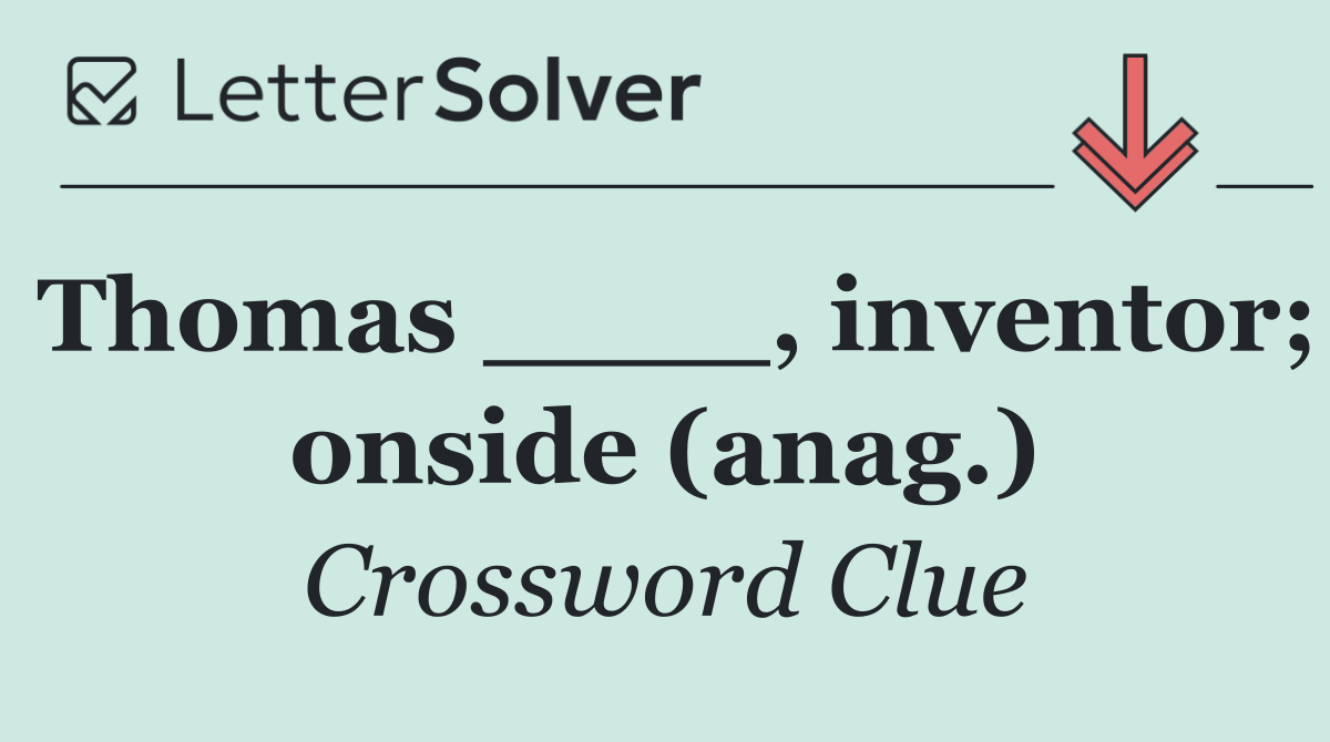Thomas ____, inventor; onside (anag.)