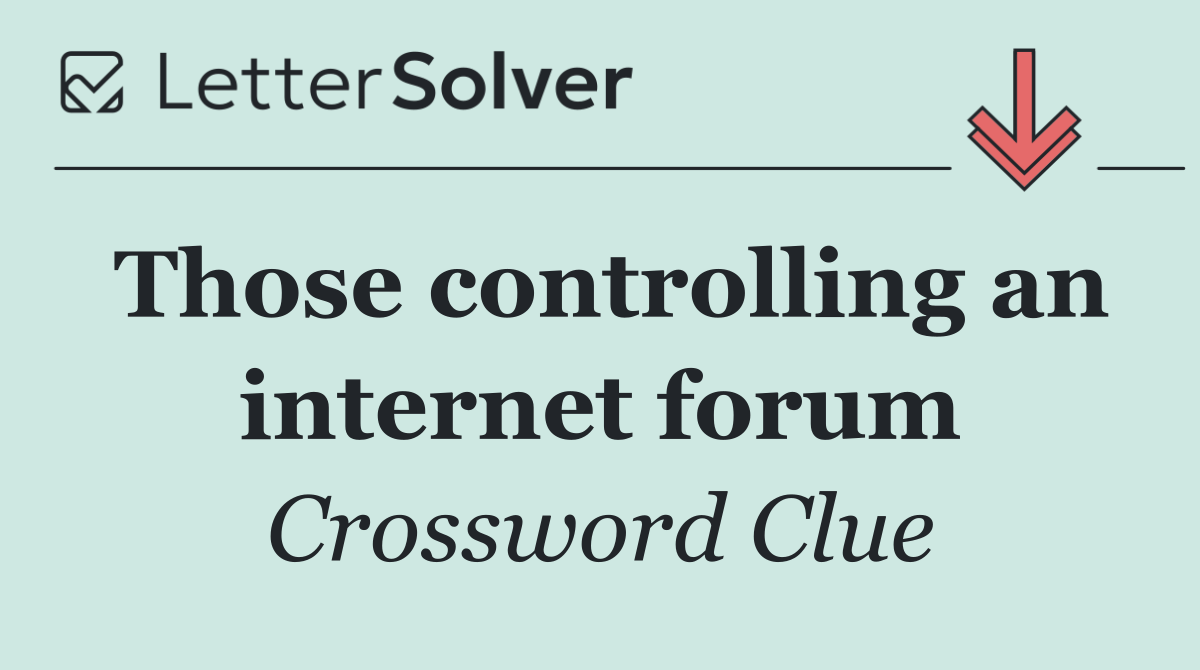 Those controlling an internet forum