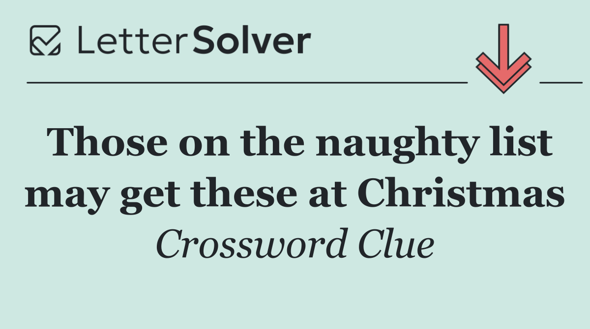 Those on the naughty list may get these at Christmas