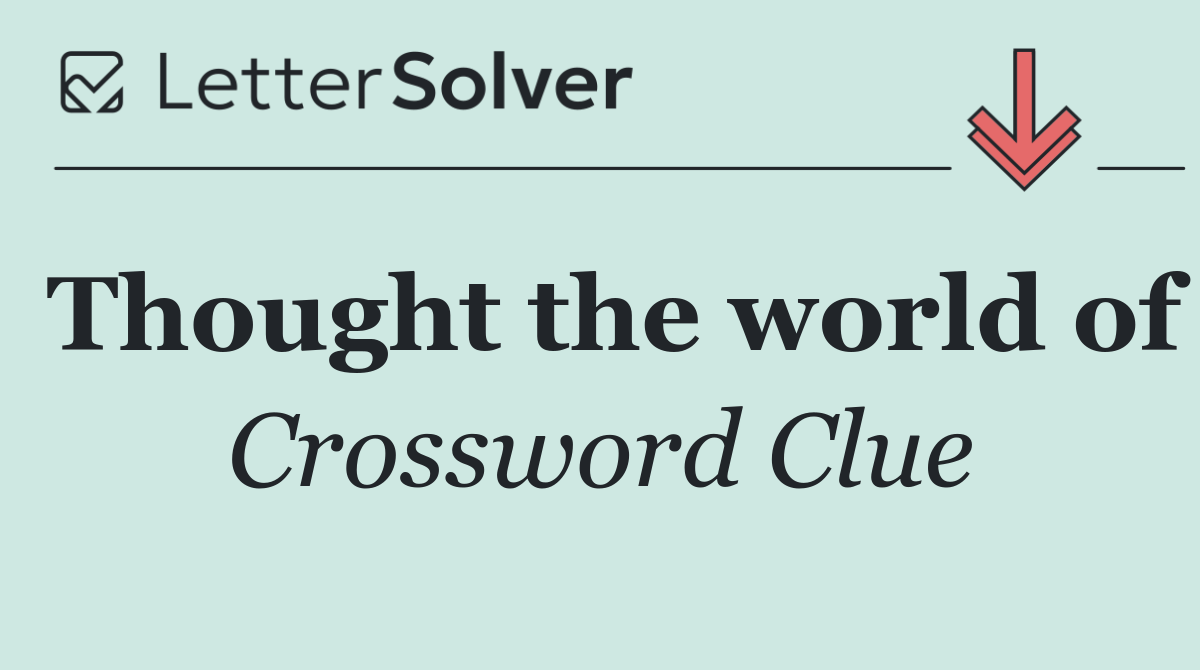 Thought the world of