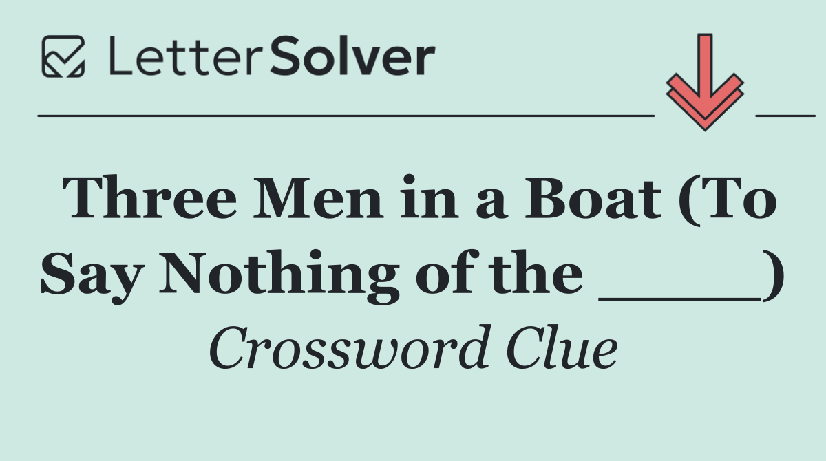 Three Men in a Boat (To Say Nothing of the ____)