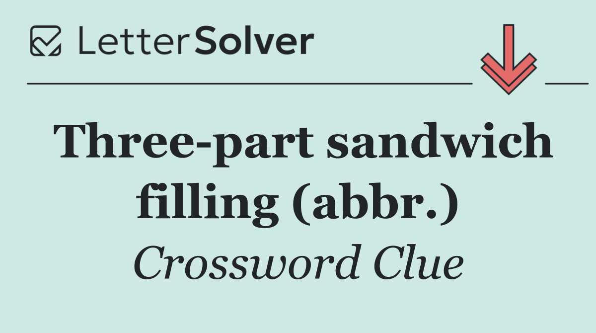 Three part sandwich filling (abbr.)