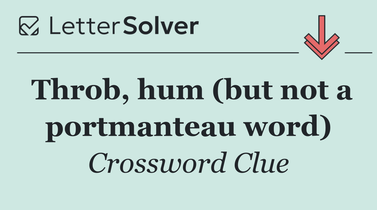 Throb, hum (but not a portmanteau word)