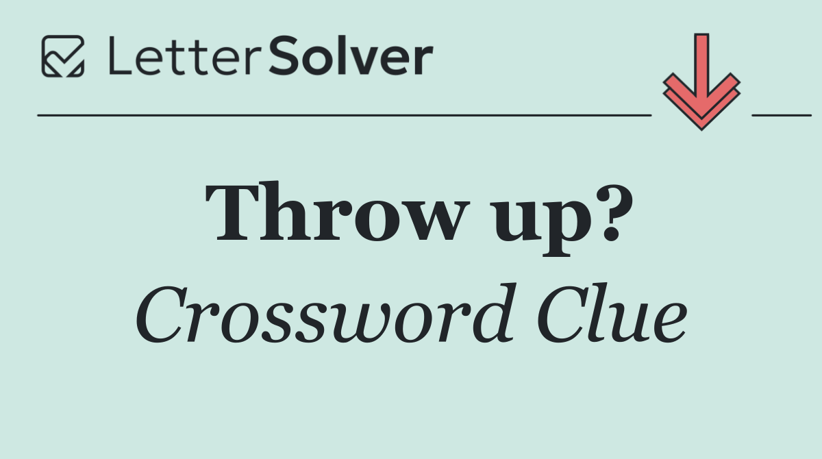 Throw up?