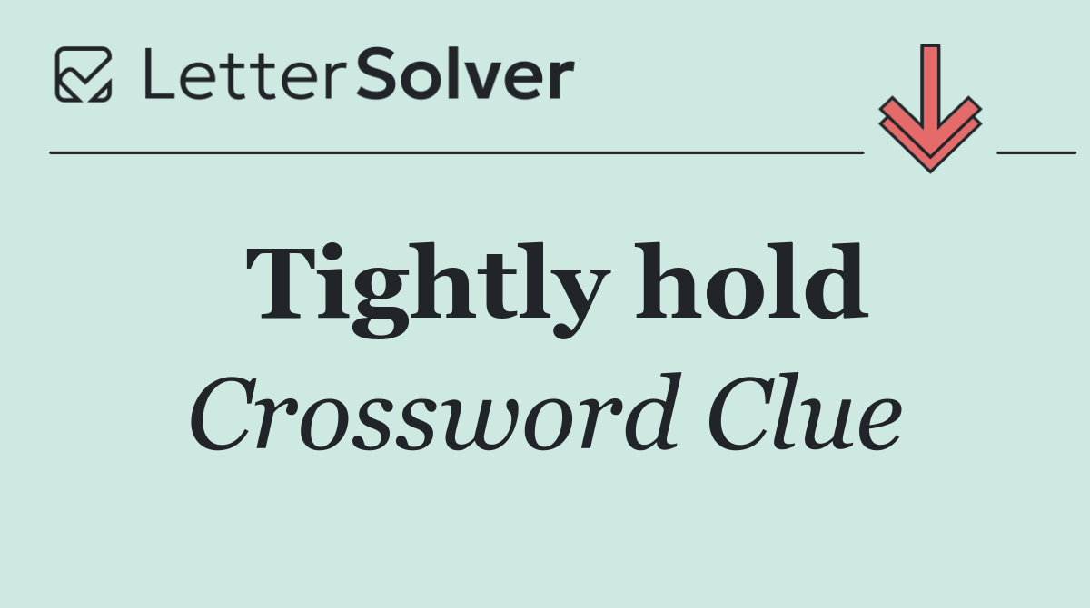 Tightly hold