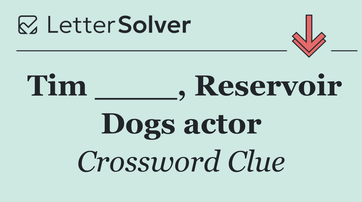 Tim ____, Reservoir Dogs actor
