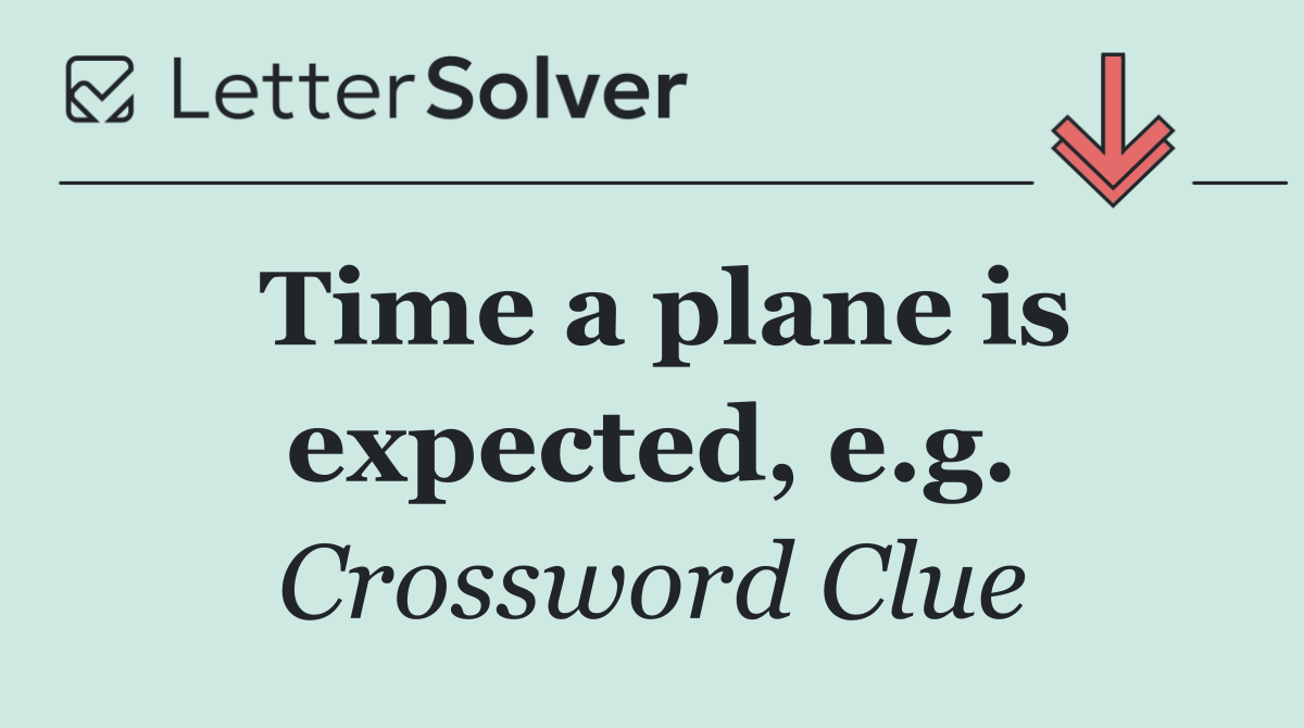 Time a plane is expected, e.g.