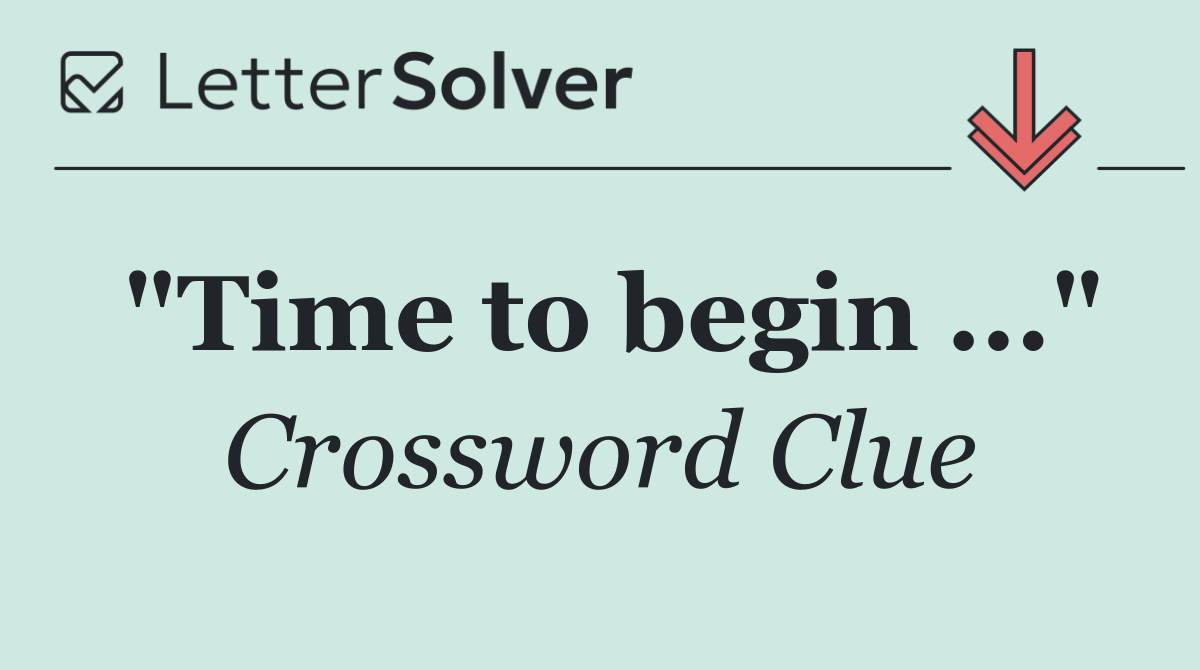"Time to begin ..."