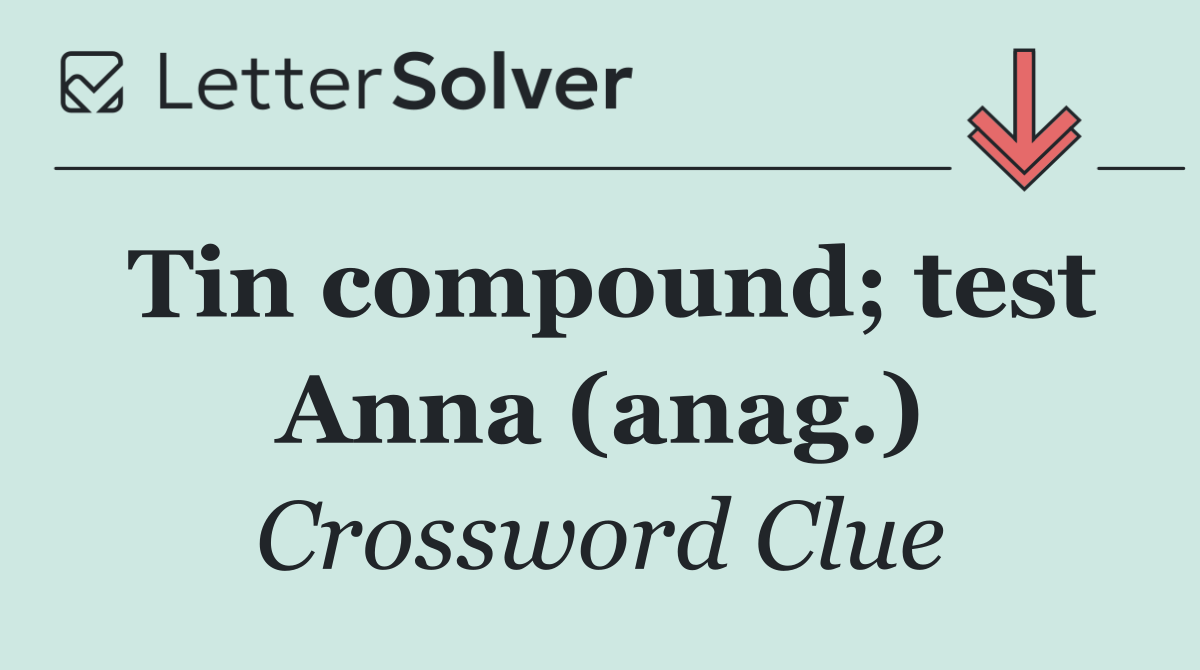 Tin compound; test Anna (anag.)