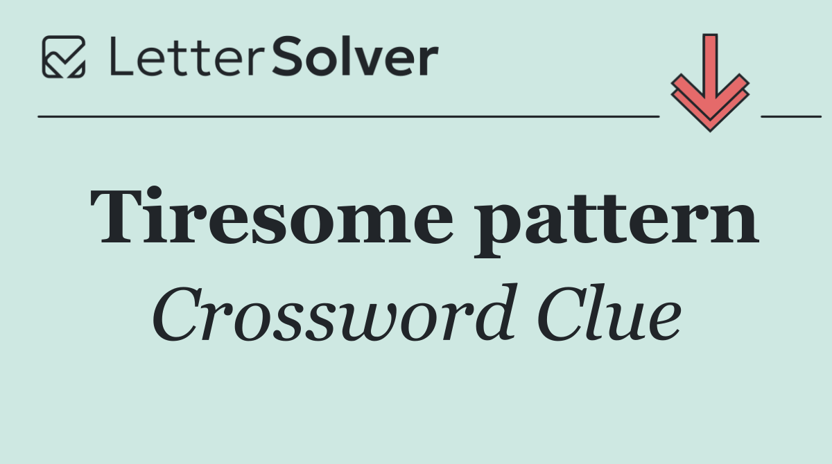 Tiresome pattern