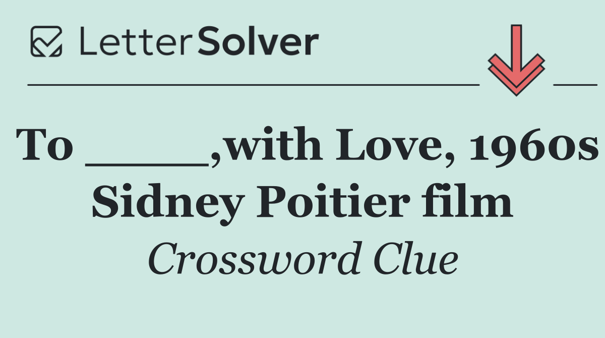 To ____,with Love, 1960s Sidney Poitier film
