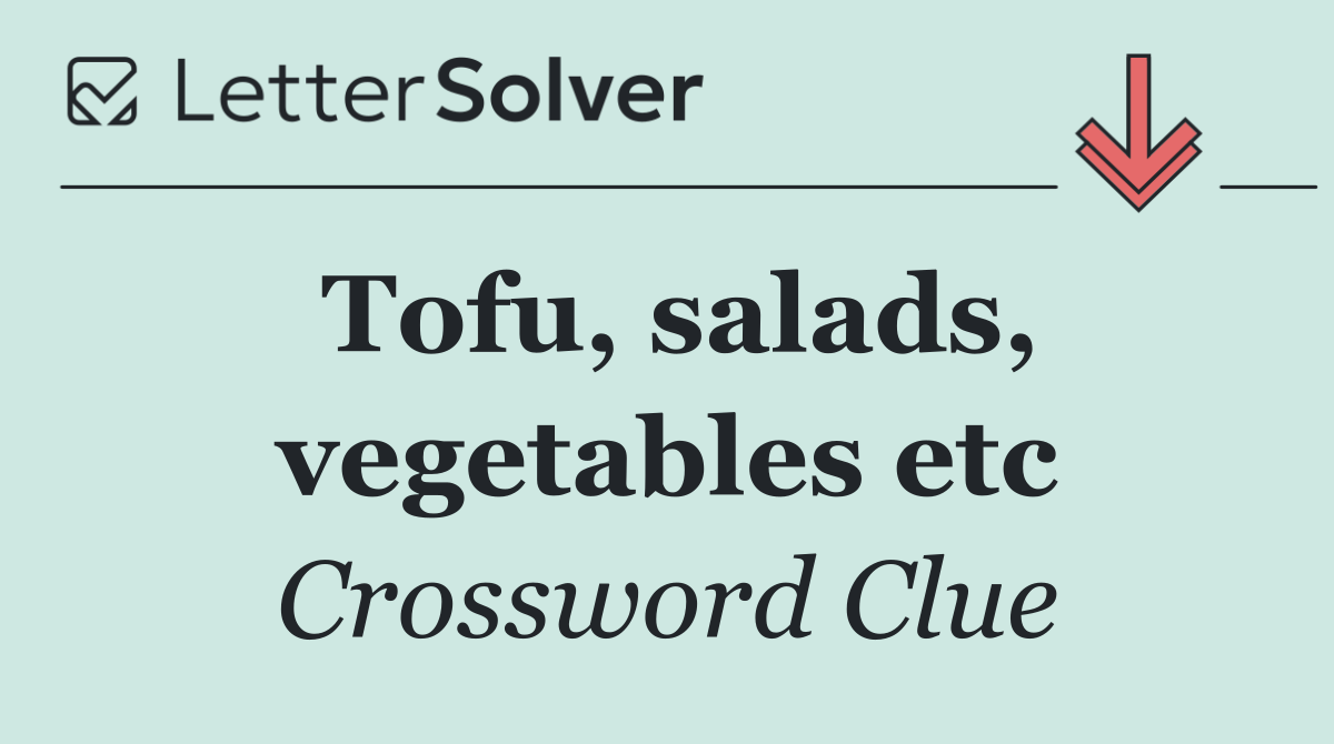 Tofu, salads, vegetables etc